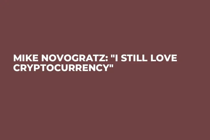Mike Novogratz: "I Still Love Cryptocurrency"