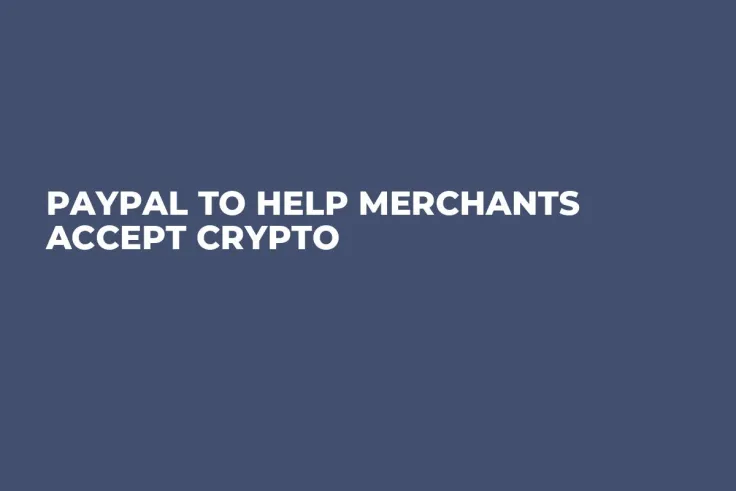 PayPal to Help Merchants Accept Crypto