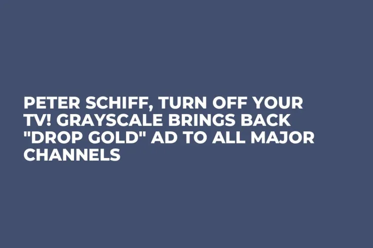 Peter Schiff, Turn Off Your TV! Grayscale Brings Back "Drop Gold" Ad to All Major Channels