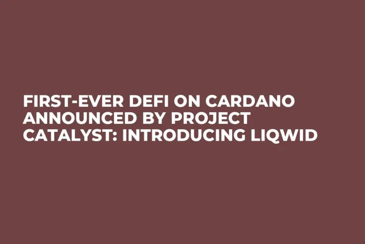 First-Ever DeFi on Cardano Announced by Project Catalyst: Introducing Liqwid