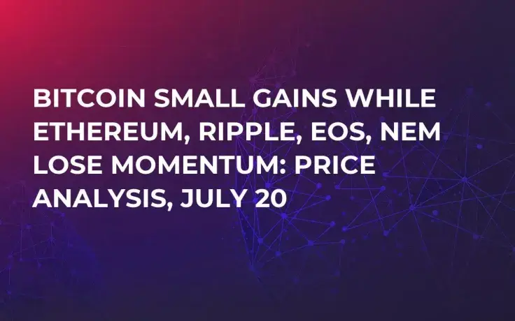 Bitcoin Small Gains While Ethereum, Ripple, EOS, NEM Lose Momentum: Price Analysis, July 20