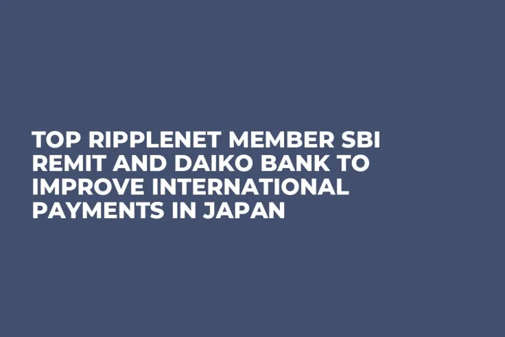 Top RippleNet Member SBI Remit and Daiko Bank to Improve International Payments in Japan