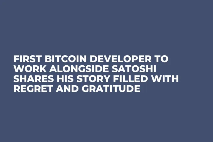 First Bitcoin Developer to Work Alongside Satoshi Shares His Story Filled with Regret and Gratitude