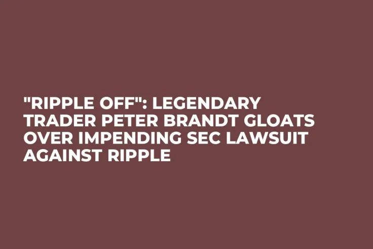 "RIPple OFF": Legendary Trader Peter Brandt Gloats Over Impending SEC Lawsuit Against Ripple