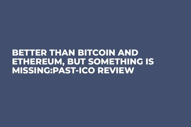 Better than Bitcoin and Ethereum, But Something is Missing:Past-ICO Review