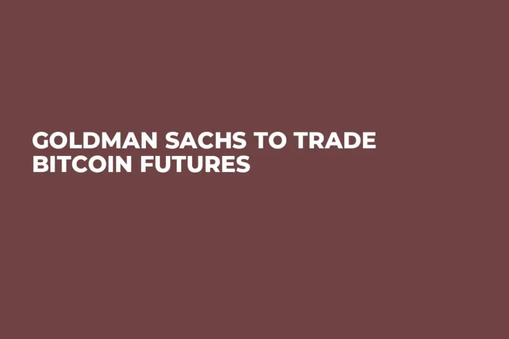 Goldman Sachs to Trade Bitcoin Futures