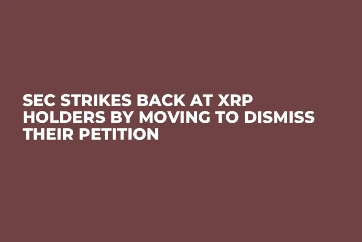 SEC Strikes Back at XRP Holders by Moving to Dismiss Their Petition  