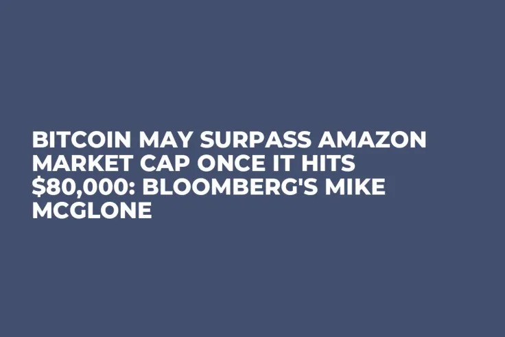 Bitcoin May Surpass Amazon Market Cap Once It Hits $80,000: Bloomberg's Mike McGlone