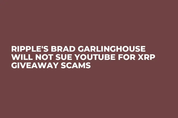 Ripple's Brad Garlinghouse Will Not Sue YouTube for XRP Giveaway Scams