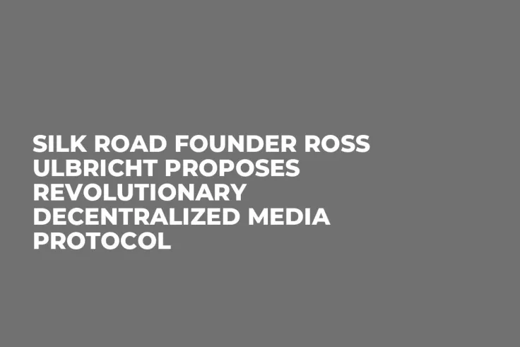 Silk Road Founder Ross Ulbricht Proposes Revolutionary Decentralized Media Protocol