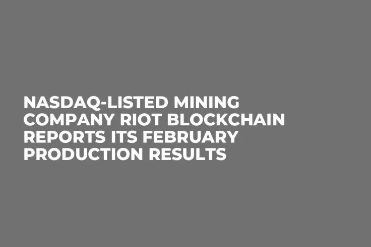 Nasdaq-Listed Mining Company Riot Blockchain Reports Its February Production Results