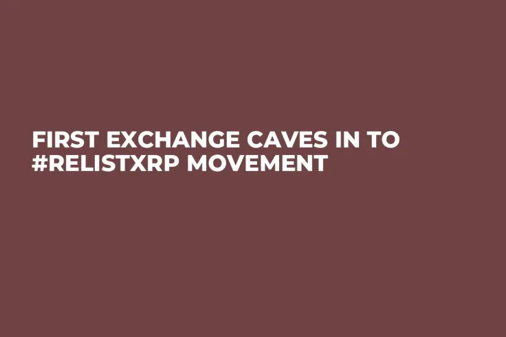 First Exchange Caves In to #RelistXRP Movement 
