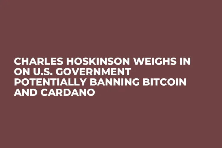 Charles Hoskinson Weighs In on U.S. Government Potentially Banning Bitcoin and Cardano