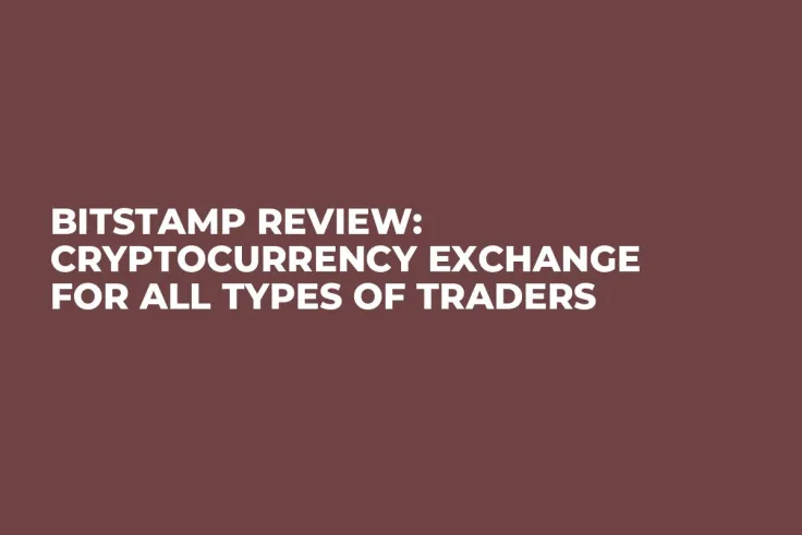 Bitstamp Review: Cryptocurrency Exchange For All Types Of Traders