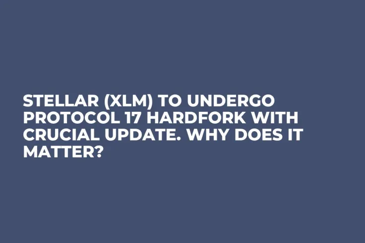 Stellar (XLM) to Undergo Protocol 17 Hardfork with Crucial Update. Why Does It Matter?