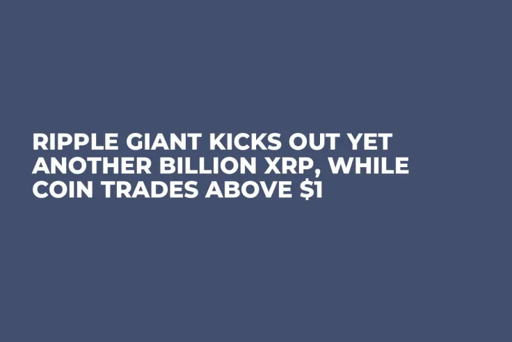 Ripple Giant Kicks Out Yet Another Billion XRP, While Coin Trades Above $1