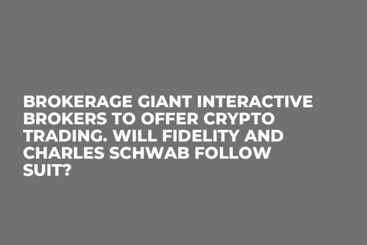 Brokerage Giant Interactive Brokers to Offer Crypto Trading. Will Fidelity and Charles Schwab Follow Suit?