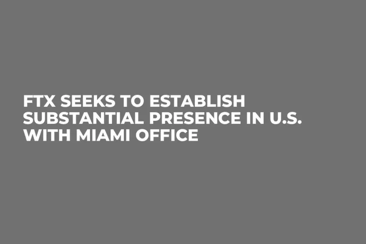 FTX Seeks to Establish Substantial Presence in U.S. with Miami Office