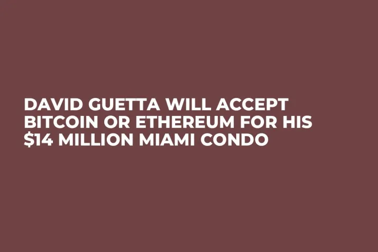 David Guetta Will Accept Bitcoin or Ethereum for His $14 Million Miami Condo