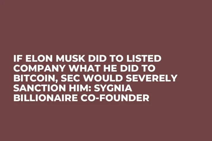 If Elon Musk Did to Listed Company What He Did to Bitcoin, SEC Would Severely Sanction Him: Sygnia Billionaire Co-Founder 