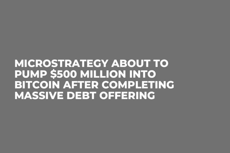 MicroStrategy About to Pump $500 Million Into Bitcoin After Completing Massive Debt Offering