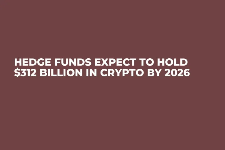 Hedge Funds Expect to Hold $312 Billion in Crypto by 2026