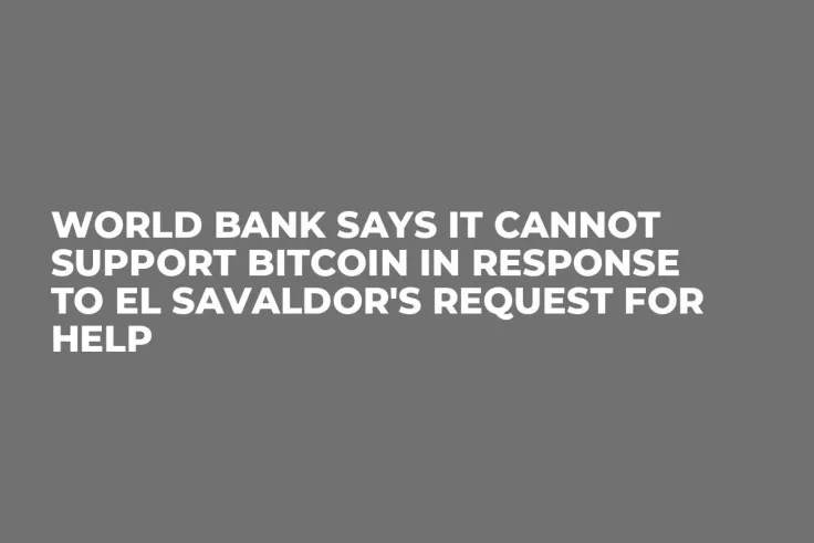 World Bank Says It Cannot Support Bitcoin in Response to El Savaldor's Request for Help