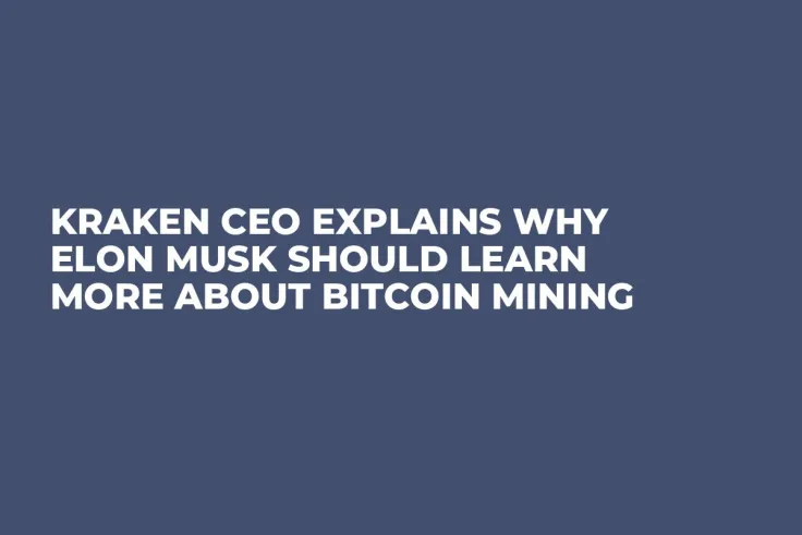 Kraken CEO Explains Why Elon Musk Should Learn More About Bitcoin Mining