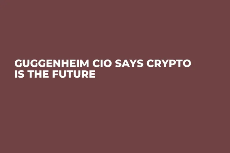 Guggenheim CIO Says Crypto Is the Future  