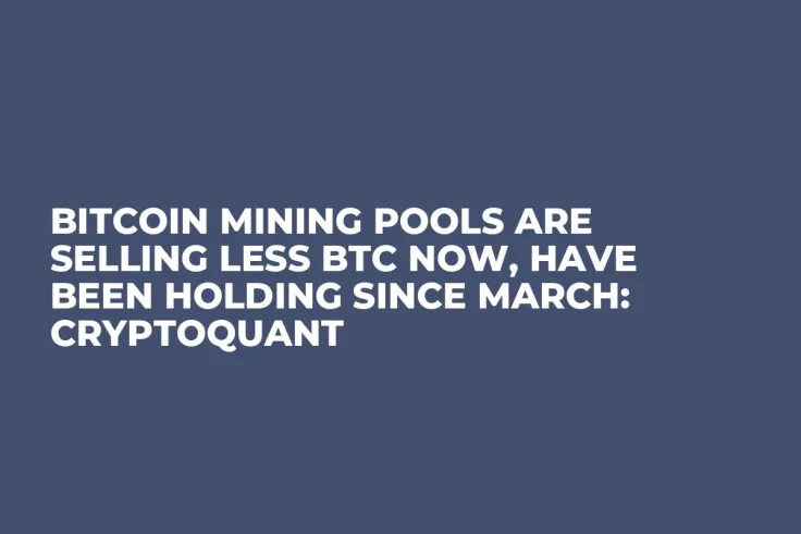 Bitcoin Mining Pools Are Selling Less BTC Now, Have Been Holding Since March: CryptoQuant