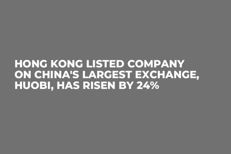 Hong Kong Listed Company on China's Largest Exchange, Huobi, Has Risen by 24%