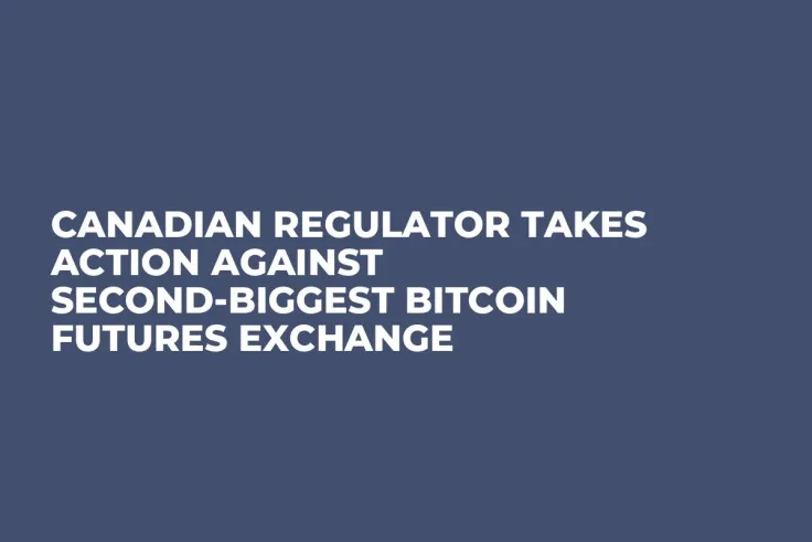 Canadian Regulator Takes Action Against Second-Biggest Bitcoin Futures Exchange  