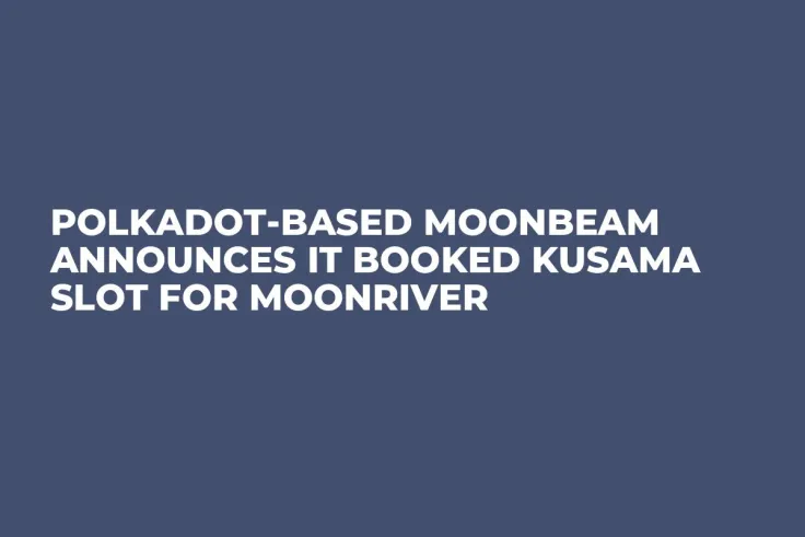 Polkadot-Based Moonbeam Announces It Booked Kusama Slot for Moonriver