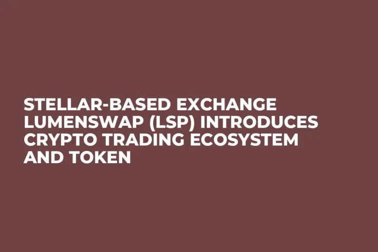 Stellar-Based Exchange Lumenswap (LSP) Introduces Crypto Trading Ecosystem and Token