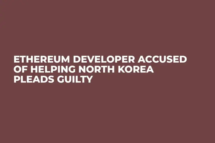 Ethereum Developer Accused of Helping North Korea Pleads Guilty