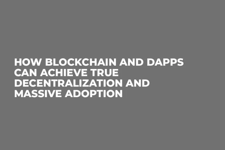 How Blockchain and dApps Can Achieve True Decentralization and Massive Adoption