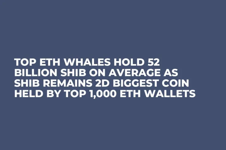 Top ETH Whales Hold 52 Billion SHIB On Average as SHIB Remains 2d Biggest Coin Held by Top 1,000 ETH Wallets