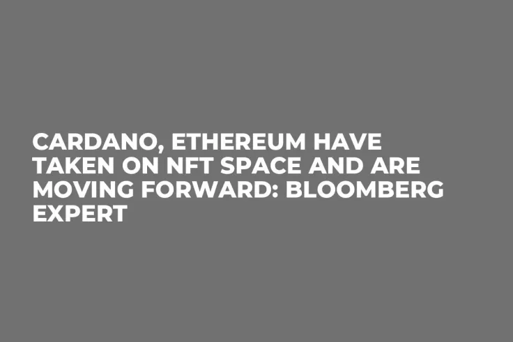 Cardano, Ethereum Have Taken On NFT Space and Are Moving Forward: Bloomberg Expert