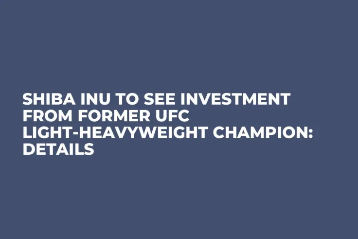 Shiba Inu to See Investment from Former UFC Light-Heavyweight Champion: Details