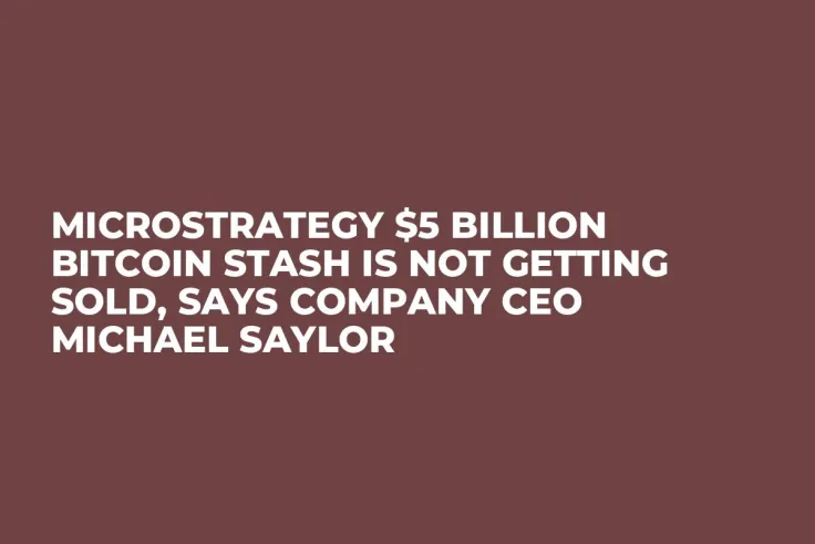 MicroStrategy $5 Billion Bitcoin Stash Is Not Getting Sold, Says Company CEO Michael Saylor
