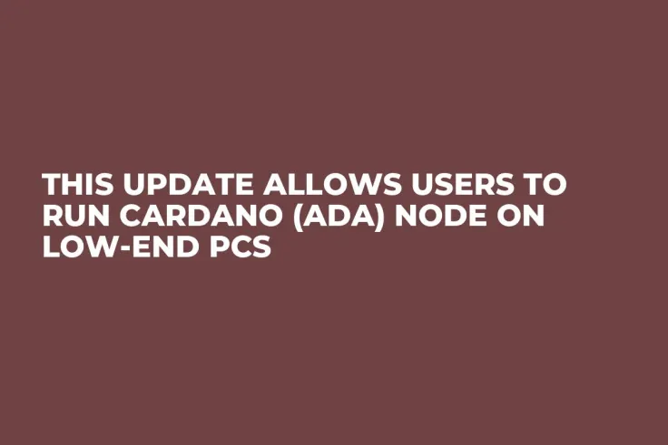 This Update Allows Users to Run Cardano (ADA) Node on Low-End PCs