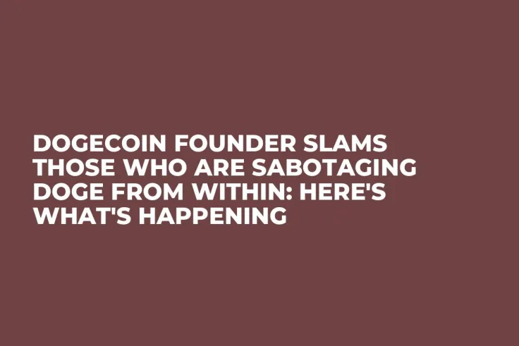 Dogecoin Founder Slams Those Who Are Sabotaging Doge from Within: Here's What's Happening 