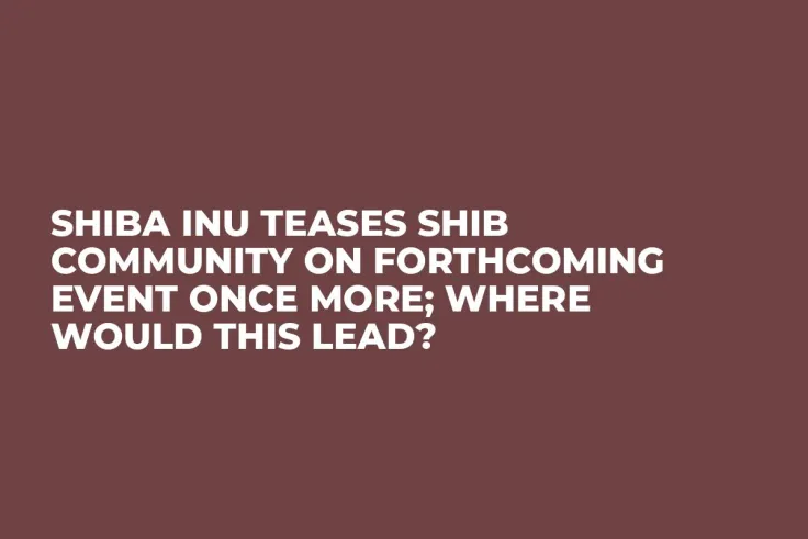Shiba Inu Teases SHIB Community on Forthcoming Event Once More; Where Would This Lead?