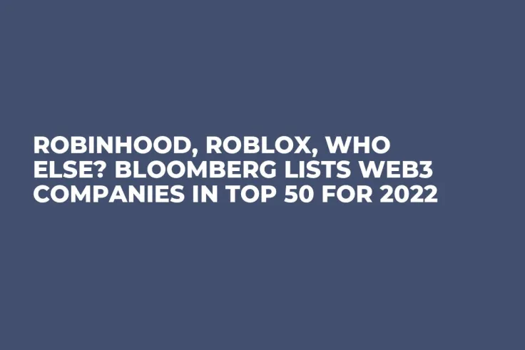 Robinhood, Roblox, Who Else? Bloomberg Lists Web3 Companies in Top 50 for 2022