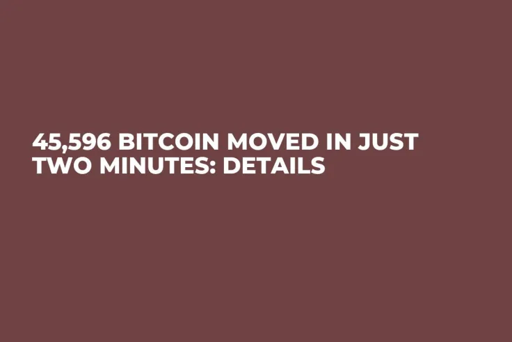 45,596 Bitcoin Moved in Just Two Minutes: Details