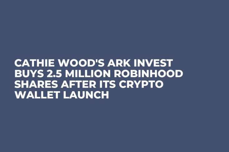 Cathie Wood's Ark Invest Buys 2.5 Million Robinhood Shares After Its Crypto Wallet Launch