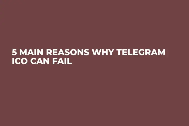 5 Main Reasons Why Telegram ICO Can Fail