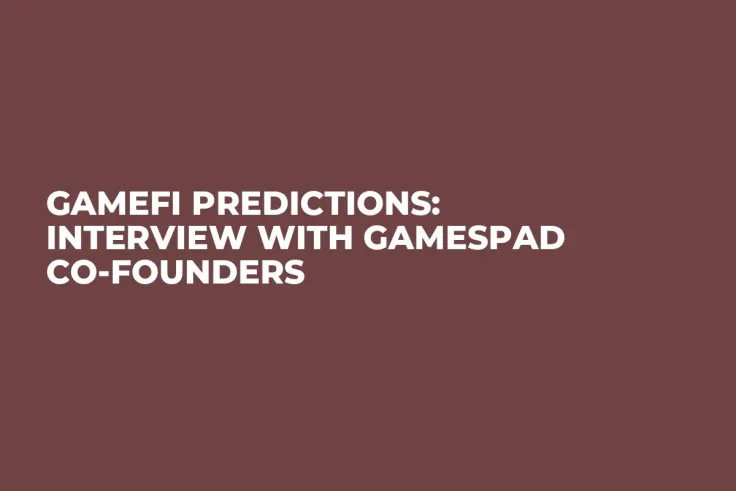 GameFi Predictions: Interview with GamesPad Co-Founders