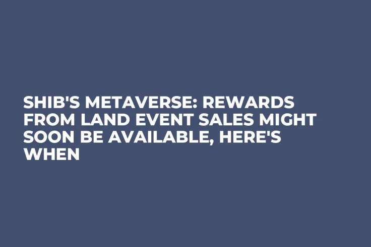 SHIB's Metaverse: Rewards from Land Event Sales Might Soon Be Available, Here's When