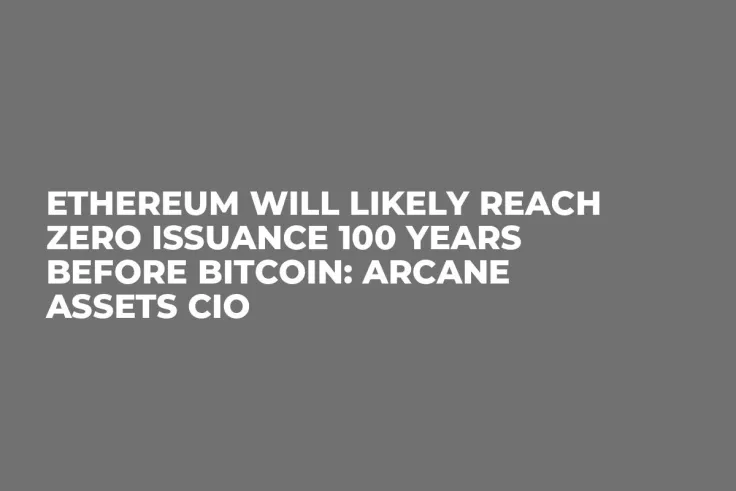 Ethereum Will Likely Reach Zero Issuance 100 Years Before Bitcoin: Arcane Assets CIO